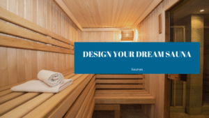 Design Your Dream Sauna