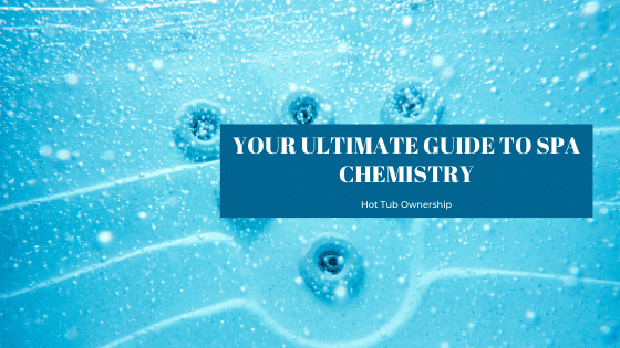 Your Ultimate Guide to Spa Chemistry