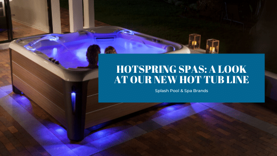 HotSpring Spas: A Look At Our New Hot Tub Line - Splash Pool & Spa Cedar Rapids