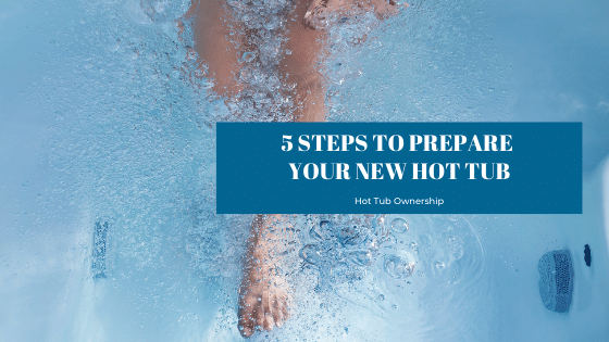 How to prepare your new hot tub from Splash Pool & Spa in Cedar Rapids, Iowa