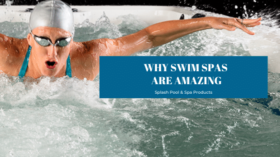 Why Swim Spas Are Amazing - Splash Pool & Spa, Cedar Rapids, Iowa