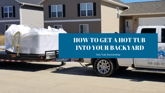 How To Get A Hot Tub Into Your Backyard - Splash Pool & Spa, Cedar Rapids, IA